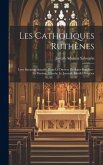 Les Catholiques Ruthènes: Leur Situation Actuelle Dans Le Diocese De Saint-boniface: La Paroisse, L'école, Le Journal, Motifs D'espérer