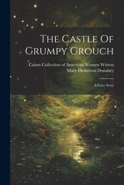 The Castle Of Grumpy Grouch: A Fairy Story - Donahey, Mary Dickerson