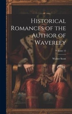 Historical Romances of the Author of Waverley; Volume 15 - Scott, Walter