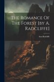 The Romance Of The Forest [by A. Radcliffe]