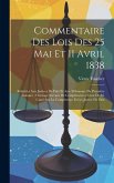Commentaire Des Lois Des 25 Mai Et 11 Avril 1838: Relatives Aux Justices De Paix Et Aux Tribunaux De Première Instance; Ouvrage Servant De Complément