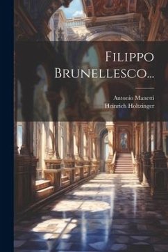 Filippo Brunellesco... - Manetti, Antonio; Holtzinger, Heinrich