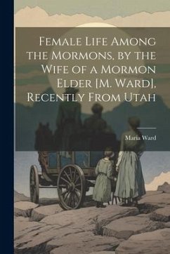 Cover Female Life Among the Mormons, by the Wife of a Mormon Elder [M. Ward], Recently From Utah