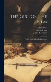The Girl On The Film: A New Musical Play In Three Acts