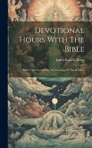 Devotional Hours With The Bible: From The Creation To The Crossing Of The Red Sea