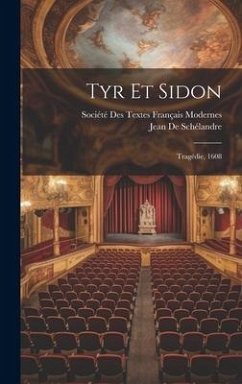 Tyr Et Sidon: Tragédie, 1608 - De Schélandre, Jean