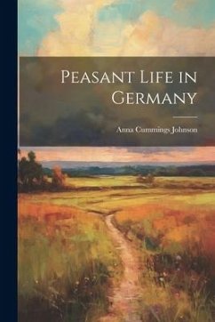 Peasant Life in Germany - Johnson, Anna Cummings