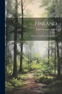 Finland: Its Forests and Forest Management - Croumbie, Brown John