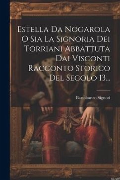 Cover Estella Da Nogarola O Sia La Signoria Dei Torriani Abbattuta Dai Visconti Racconto Storico Del Secolo 13...