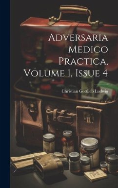 Adversaria Medico Practica, Volume 1, Issue 4 - Ludwig, Christian Gottlieb