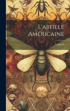 L'abeille Américaine; Volume 6 - Anonymous