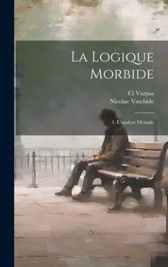 La Logique Morbide: 1. L'analyse Mentale - Vaschide, Nicolae; Vurpas, Cl