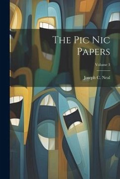 The Pic Nic Papers; Volume 3 - Neal, Joseph C.