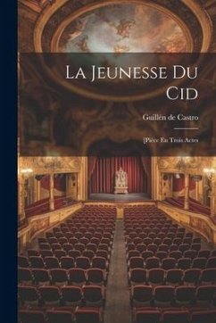La Jeunesse Du Cid: [pièce En Trois Actes