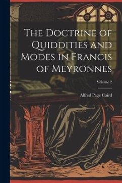 The Doctrine of Quiddities and Modes in Francis of Meyronnes; Volume 2 - Page, Caird Alfred