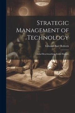 Strategic Management of Technology: Global Benchmarking (initial Report) - Roberts, Edward Baer