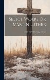 Select Works Or Martin Luther