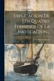 Explicación De Los Quatro Términos De La Navegacion...