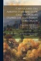 Cartulaires Des Abbayes D'aniane Et De Gellone Publiés D'après Les Manuscrits Originaux: Cartulaire De Gellone, Par Paul Alaus, L'abbé Cassan, Et É. M - Alaus, Paul; Cassan, Léon