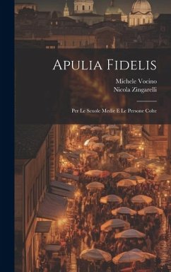 Apulia Fidelis; Per Le Scuole Medie E Le Persone Colte - Zingarelli, Nicola; Vocino, Michele