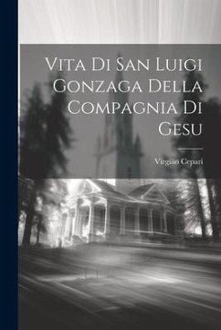 Vita Di San Luigi Gonzaga Della Compagnia Di Gesu - ((S I. )), Virgilio Cepari