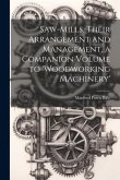 Saw-Mills, Their Arrangement and Management, a Companion Volume to 'woodworking Machinery'