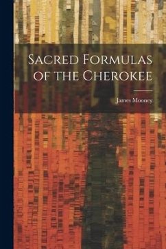 Sacred Formulas of the Cherokee - Mooney, James