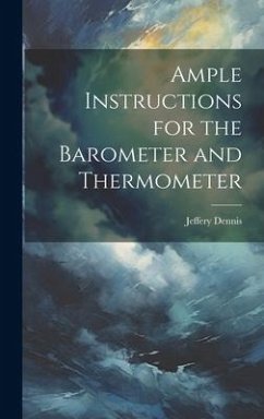 Ample Instructions for the Barometer and Thermometer - Dennis, Jeffery