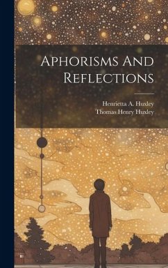 Aphorisms And Reflections - Huxley, Thomas Henry