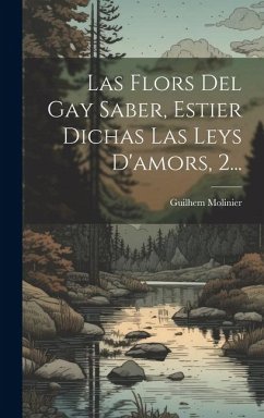 Las Flors Del Gay Saber, Estier Dichas Las Leys D'amors, 2... - Molinier, Guilhem