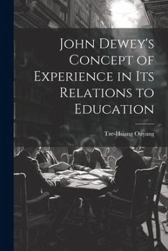 John Dewey's Concept of Experience in its Relations to Education - Ouyang, Tze-Hsiang