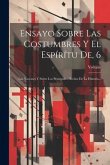 Ensayo Sobre Las Costumbres Y El Espírítu De, 6: Las Naciones Y Sobre Los Principales Hechos De La Historia...