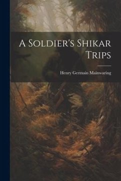 A Soldier's Shikar Trips - Mainwaring, Henry Germain