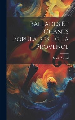 Ballades Et Chants Populaires De La Provence - Aycard, Marie