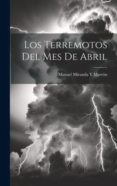 Los Terremotos Del Mes De Abril - Marrón, Manuel Miranda Y.
