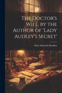 The Doctor's Wife, by the Author of 'lady Audley's Secret' - Braddon, Mary Elizabeth