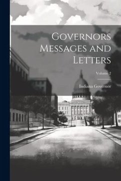 Governors Messages and Letters; Volume 2 - Governor, Indiana