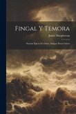 Fingal Y Temora: Poemas Épicos De Osian, Antiguo Poeta Celtico