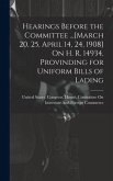 Hearings Before the Committee ...[March 20, 25, April 14, 24, 1908] On H. R. 14934, Provinding for Uniform Bills of Lading