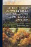 Lettres Inédites De Mme Dè Genlis À Son Fils Adoptif Casimir Baecker (1802-1830)