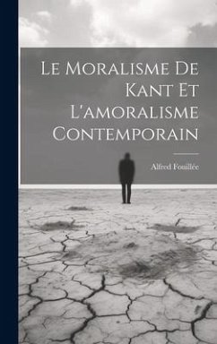 Le Moralisme De Kant Et L'amoralisme Contemporain - Fouillée, Alfred