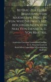 Beitrag Zur Flora Brasiliens /von Maximilian, Prinz En Von Wied?neuwied, Mit Beschreibungen Von Nees Von Esenbeck, U. Von Martius.