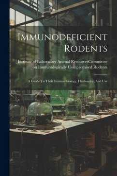 Immunodeficient Rodents: A Guide To Their Immunobiology, Husbandry, And Use