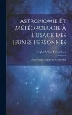 Astronomie Et Météorologie À L'usage Des Jeunes Personnes: D'après Arago, Laplace Et W. Herschell