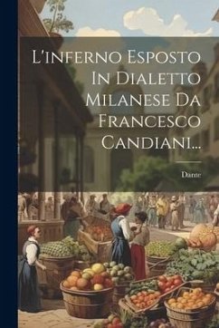 L'inferno Esposto In Dialetto Milanese Da Francesco Candiani... - Alighieri, Dante