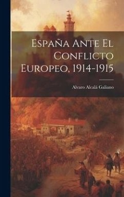 España ante el conflicto europeo, 1914-1915 - Alcalá Galiano, Alvaro
