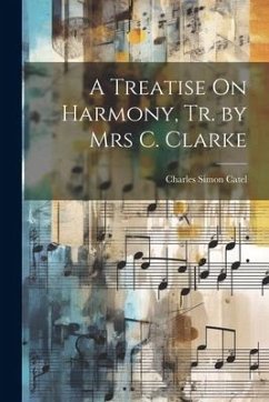 A Treatise On Harmony, Tr. by Mrs C. Clarke - Catel, Charles Simon