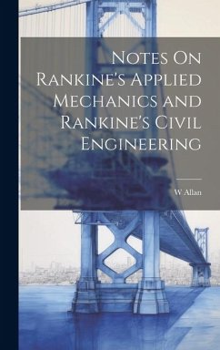 Notes On Rankine's Applied Mechanics and Rankine's Civil Engineering - Allan, W.