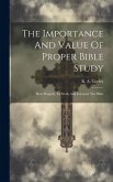 The Importance And Value Of Proper Bible Study; How Properly To Study And Interpret The Bible