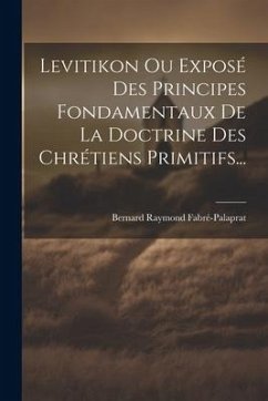 Levitikon Ou Exposé Des Principes Fondamentaux De La Doctrine Des Chrétiens Primitifs... - Fabré-Palaprat, Bernard Raymond
